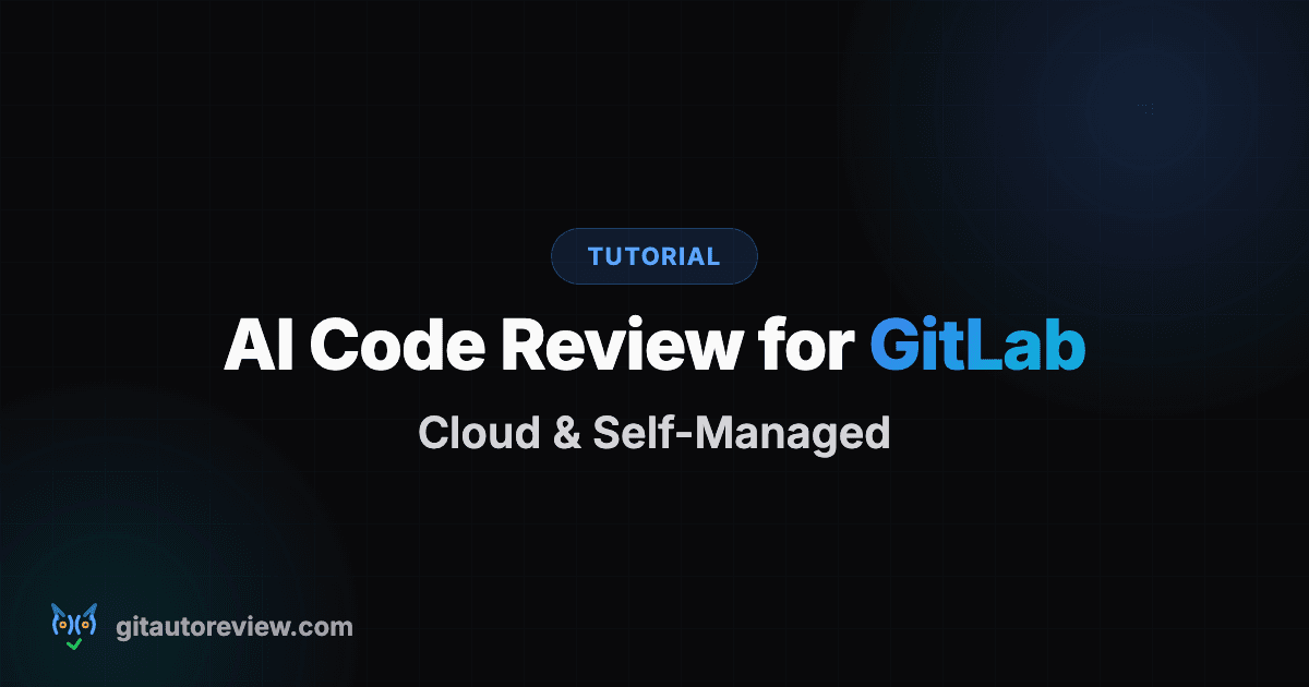 AI Code Review for GitLab 2026: Cloud & Self-Managed Guide